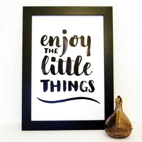 'Enjoy the little things' Brush lettering print